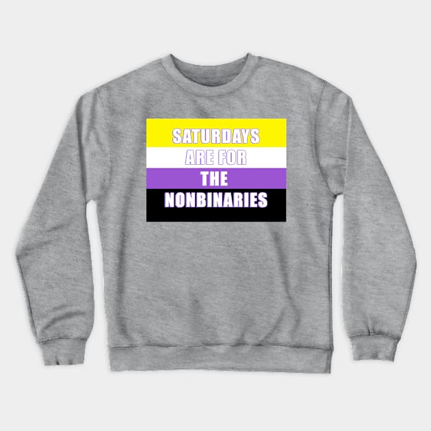 SATURDAYS ARE FOR THE NONBINARIES! Crewneck Sweatshirt by Angsty-angst